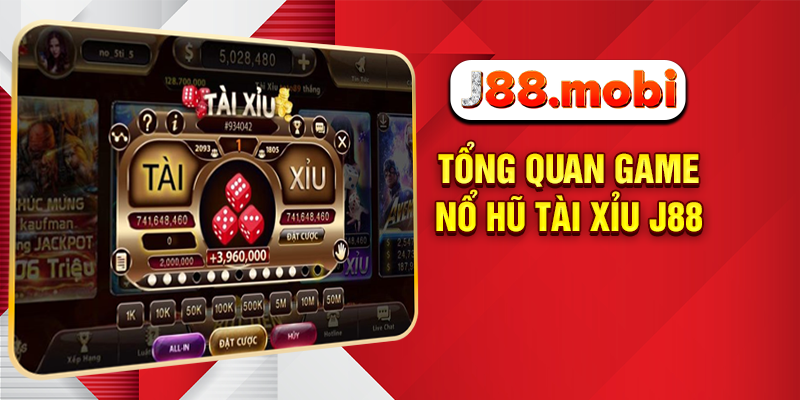 Tổng quan game nổ hũ tài xỉu J88